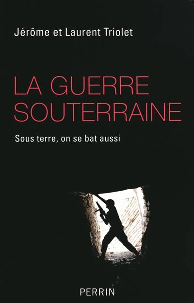 La guerre souterraine : sous terre on se bat aussi