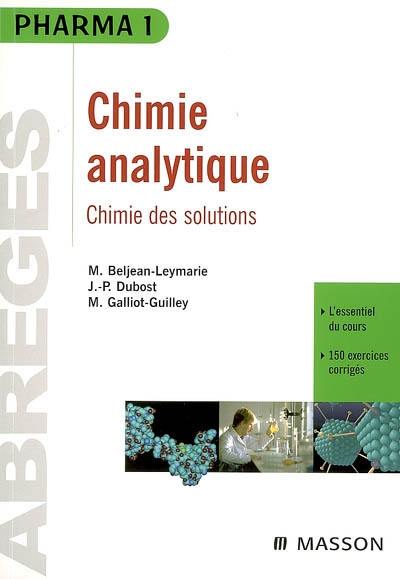 Chime analytique : chimie des solutions : l'essentiel du cours, 150 exercices corrigés