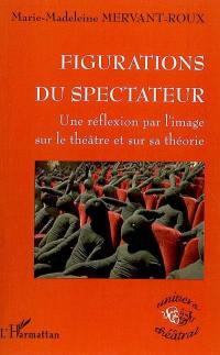 Figurations du spectateur : une réflexion par l'image sur le théâtre et sur sa théorie