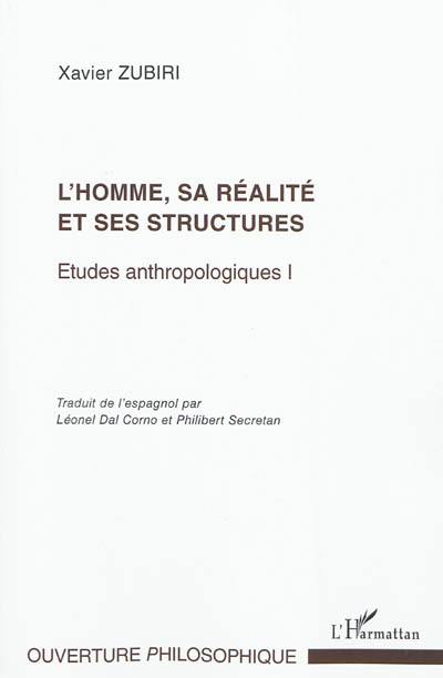 Etudes anthropologiques. Vol. 1. L'homme, sa réalité et ses structures