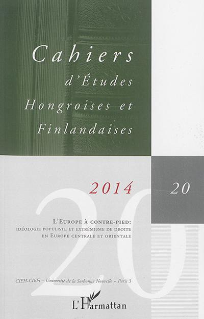 Cahiers d'études hongroises et finlandaises, n° 20. L'Europe à contre-pied : idéologie populiste et extrémisme de droite en Europe centrale et orientale