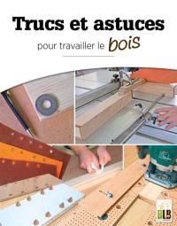 Trucs et astuces pour travailler le bois