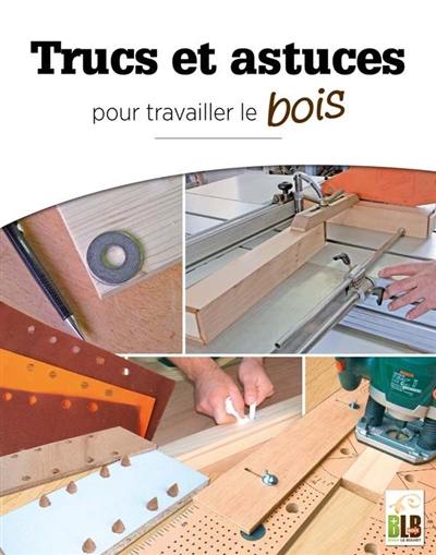 Trucs et astuces pour travailler le bois