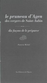 Le pruneau d'Agen des vergers de Saint-Aubin : dix façons de le préparer