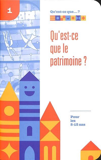 Qu'est-ce que le patrimoine ? : pour les 8-12 ans