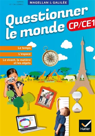 Questionner le monde CP-CE1 : le temps, l'espace, le vivant, la matière et les objets