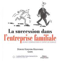 La succession dans l'entreprise familiale : jeunes générations et esprit de famille