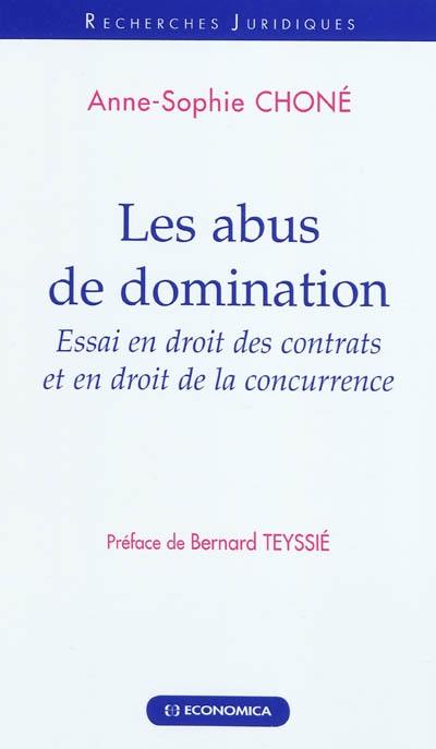 Les abus de domination : essai en droit des contrats et en droit de la concurrence