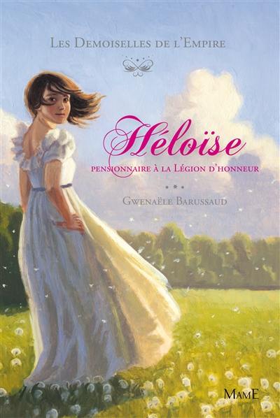 Les demoiselles de l'Empire. Vol. 1. Héloïse pensionnaire à la Légion d'honneur