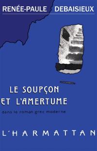 Le Soupçon et l'amertume : dans le roman grec moderne