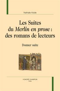 Les suites du Merlin en prose : des romans de lecteurs : donner suite