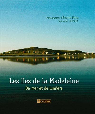 Les Iles de la Madeleine : de mer et de lumière