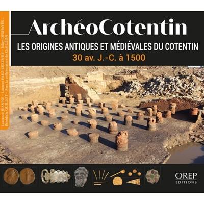 ArchéoCotentin : la conquête d'une presqu'île. Vol. 2. Les origines antiques et médiévales du Cotentin : 30 av. J.-C. à 1500