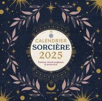 Sorcières : potions, rituels magiques & protections : calendrier 2025