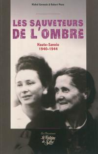 Les sauveteurs de l'ombre : ils ont sauvé des Juifs : Haute-Savoie 1940-1944