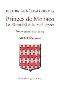 Histoire & généalogie des Princes de Monaco : les Grimaldi et leurs alliances : des origines à nos jours