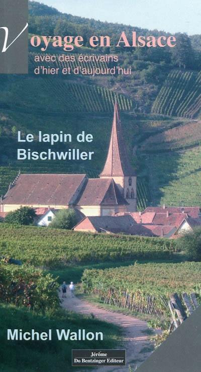 Le lapin de Bischwiller : voyage en Alsace avec des écrivains d'hier et d'aujourd'hui