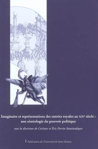 Imaginaire et représentations des entrées royales au XIXe siècle : une sémiologie du pouvoir politique