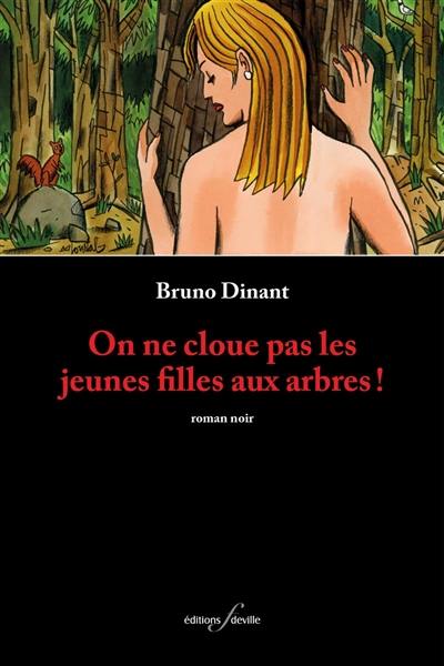 On ne cloue pas les jeunes filles aux arbres ! : roman noir