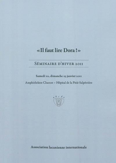 Il faut lire Dora ! : séminaire d'hiver 2011 : samedi 22, dimanche 23 janvier 2011, amphithéâtre Charcot, hôpital de la Pitié-Salpêtrière