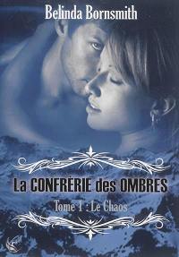 La Confrérie des ombres. Vol. 1. Le chaos