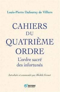 Cahiers du quatrième ordre : l'ordre sacré des infortunés