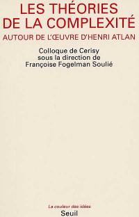 Les Théories de la complexité : autour de l'oeuvre d'Henri Atlan, actes