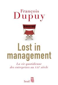 Lost in management. La vie quotidienne des entreprises au XXIe siècle