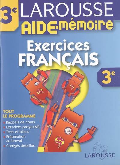 Exercices français, 3e : tout le programme, rappels de cours, exercices progressifs, tests et bilans, préparation au brevet, corrigés détaillés