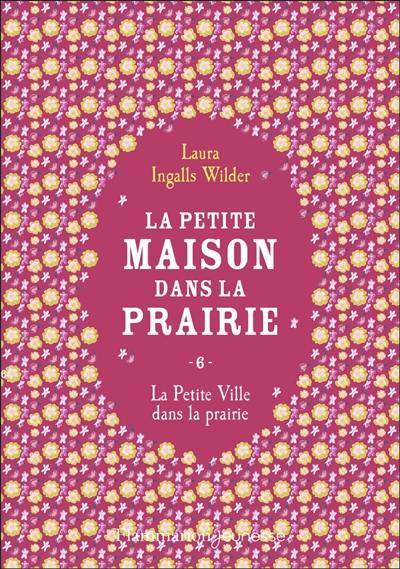 La petite maison dans la prairie. Vol. 6. La petite ville dans la prairie