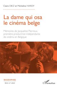 La dame qui osa le cinéma belge : mémoires de Jacqueline Pierreux, première productrice indépendante de cinéma en Belgique