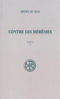 Contre les hérésies. Vol. 1-2. Livre I : texte et traduction