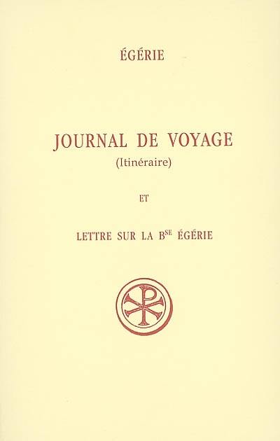 Journal de voyage (Itinéraire). Lettre sur la bienheureuse Egérie