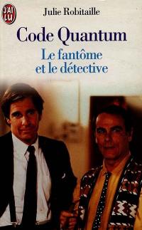 Code Quantum : d'après les séries de Universal Television Quantum leap créées par Donald P. Bellisario. Vol. 4. Le fantôme et le détective