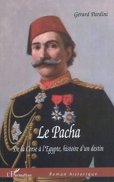 Le Pacha : de la Corse à l'Egypte, histoire d'un destin