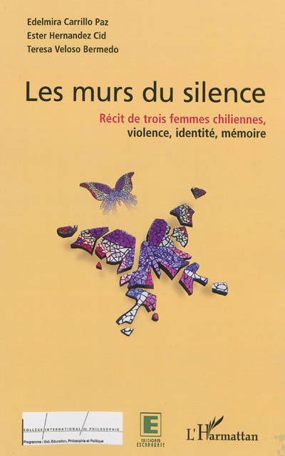 Les murs du silence : récits de trois femmes chiliennes : violence, identité, mémoire