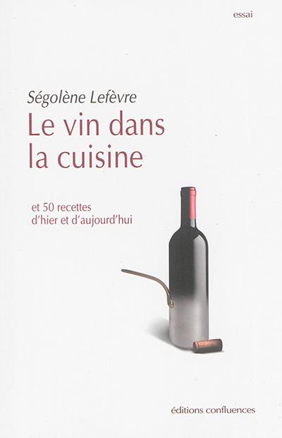 Le vin dans la cuisine : et 50 recettes d'hier et d'aujourd'hui