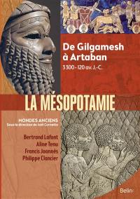 La Mésopotamie : de Gilgamesh à Artaban : 3300-120 av. J.-C.