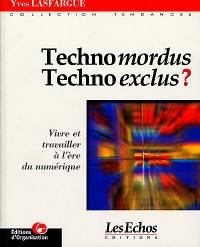 Technomordus, technoexclus : vivre et travailler à l'ère du numérique