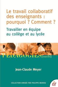 Le travail collaboratif des enseignants : pourquoi ? Comment ? : travailler en équipe au collège et au lycée