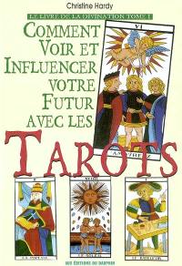 Le livre de la divination. Vol. 1. Comment voir et modifier votre futur avec les tarots : auto-divination, conception de projets, aide à la décision