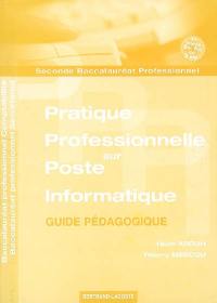 Pratique professionnelle sur poste informatique, guide pédagogique : baccalauréat professionnel comptabilité, baccalauréat professionnel secrétariat, seconde baccalauréat professionnel : 1re année bac pro en 3 ans