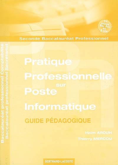 Pratique professionnelle sur poste informatique, guide pédagogique : baccalauréat professionnel comptabilité, baccalauréat professionnel secrétariat, seconde baccalauréat professionnel : 1re année bac pro en 3 ans