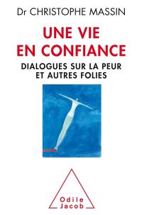 Une vie en confiance : dialogues sur la peur et autres folies