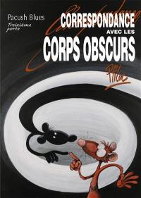 Pacush blues. Vol. 13. Correspondance avec les corps obscurs