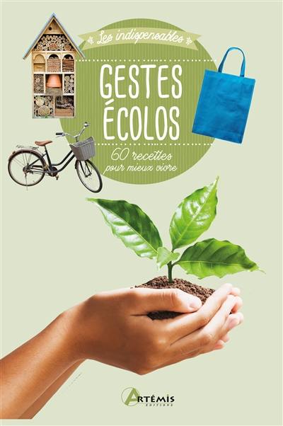 Gestes écolos : 60 recettes pour mieux vivre