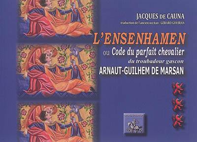 L'Ensenhamen d'Arnaut-Guilhem de Marsan ou Code du parfait chevalier