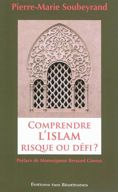 Comprendre l'islam, risque ou défi ?