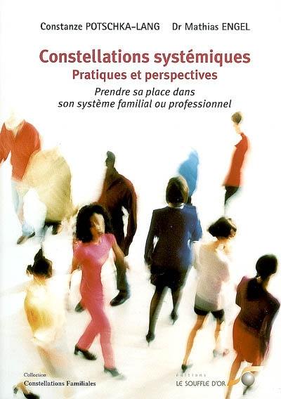 Constellations systémiques, pratiques et perspectives : prendre sa place dans son système familial ou professionnel