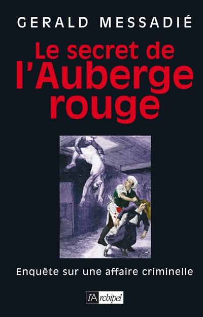 Le secret de l'Auberge rouge : enquête sur une affaire criminelle